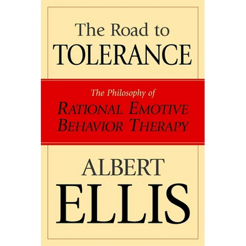 The Road To Tolerance: The Philosophy Of Rational Emotive Behavior Therapy - Paperback