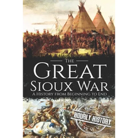 The Great Sioux War: A History from Beginning to End - Paperback
