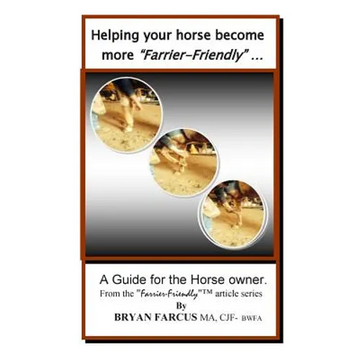 Helping your horse become more Farrier-Friendly: A guide for the horse owner. - Paperback
