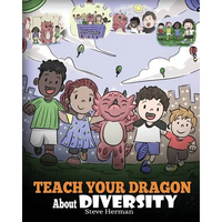 Teach Your Dragon About Diversity: Train Your Dragon To Respect Diversity. A Cute Children Story To Teach Kids About Diversity and Differences. - Paperback