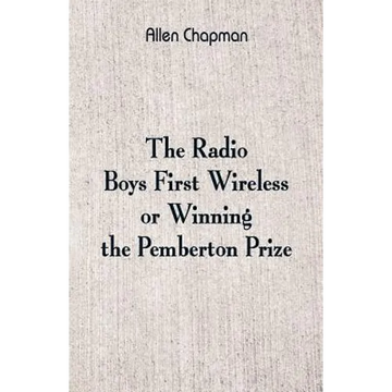 The Radio Boys' First Wireless: Winning the Pemberton Prize - Paperback