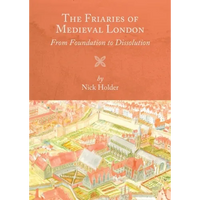 The Friaries of Medieval London: From Foundation to Dissolution - Paperback