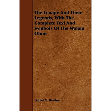 The Lenape And Their Legends, With The Complete Text And Symbols Of The Walam Olum - Paperback