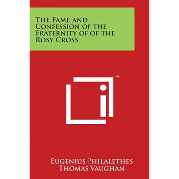 The Fame and Confession of the Fraternity of of the Rosy Cross - Paperback