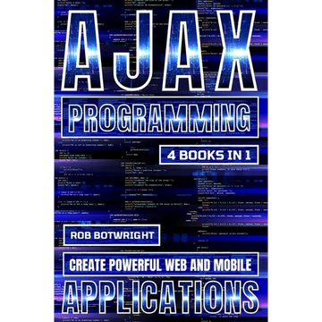 AJAX Programming: Create Powerful Web And Mobile Applications - Paperback