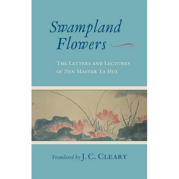 Swampland Flowers: The Letters and Lectures of Zen Master Ta Hui - Paperback
