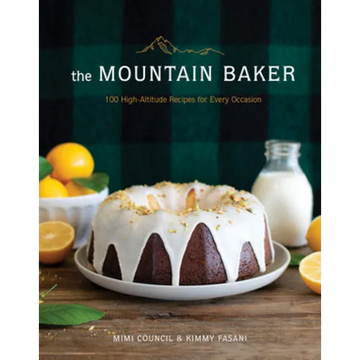 The Mountain Baker: 100 High-Altitude Recipes for Every Occasion - Hardcover