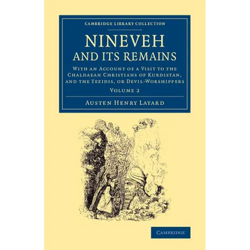 Nineveh and Its Remains: With an Account of a Visit to the Chaldaean Christians of Kurdistan, and the Yezidis, or Devil-Worshippers - Paperback