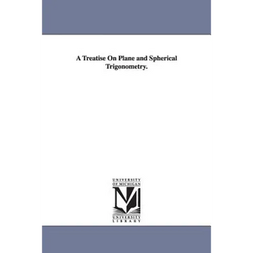 A Treatise On Plane and Spherical Trigonometry. - Paperback