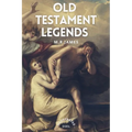 Old Testament Legends: Illustrated - Easy to Read Layout