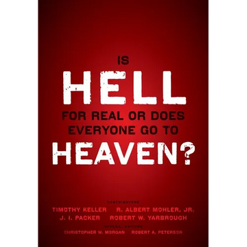 The Is Hell for Real or Does Everyone Go to Heaven?: With Contributions by Timothy Keller, R. Albert Mohler Jr., J. I. Packer, and Robert Yarbrough. G - Paperback