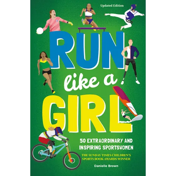 Run Like a Girl: 50 Extraordinary and Inspiring Sportswomen - Paperback