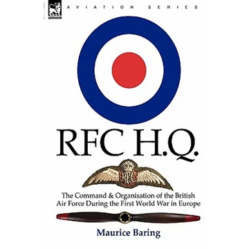 R. F. C. H. Q.: the Command & Organisation of the British Air Force During the First World War in Europe - Paperback