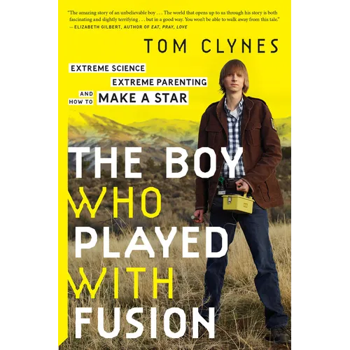The Boy Who Played with Fusion: Extreme Science, Extreme Parenting, and How to Make a Star