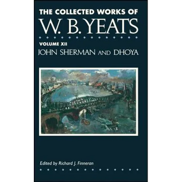 The Collected Works of W.B. Yeats Vol. XII: John Sherm - Paperback