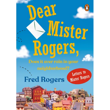 Dear Mister Rogers, Does It Ever Rain in Your Neighborhood?: Letters to Mister Rogers - Paperback