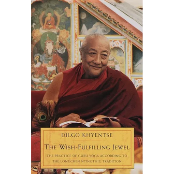 The Wish-Fulfilling Jewel: The Practice of Guru Yoga according to the Longchen Nyingthig Tradition - Paperback