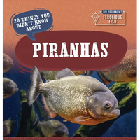 20 Things You Didn't Know about Piranhas - Library Binding