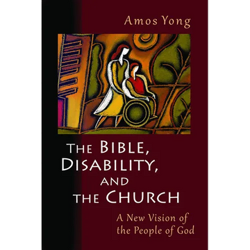 The Bible, Disability, and the Church: A New Vision of the People of God - Paperback