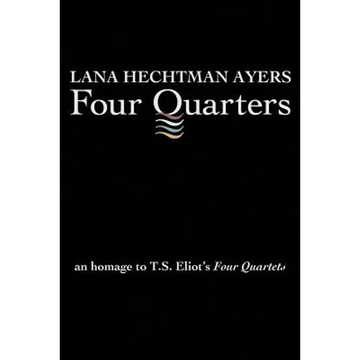 Four Quarters: An Homage To T.S. Eliot's Four Quartets - Paperback