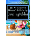The No-Homework Women's Bible Study: Group Hug Holidays