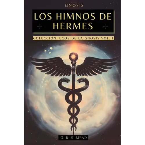 Los Himnos de Hermes: Cantos del Alma. Las enseñanzas secretas de Hermes Trismegisto - Colección Ecos de la Gnosis Vol. II - Libros Gnósticos