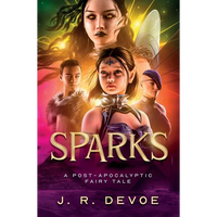 Sparks: A Post-Apocalyptic Fairy Tale - Paperback