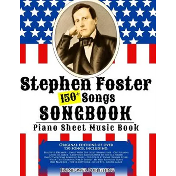 150+ Stephen Foster Songs Songbook - Piano Sheet Music Book: Includes Beautiful Dreamer, Oh! Susanna, Camptown Races, Old Folks At Home, etc. - Paperback