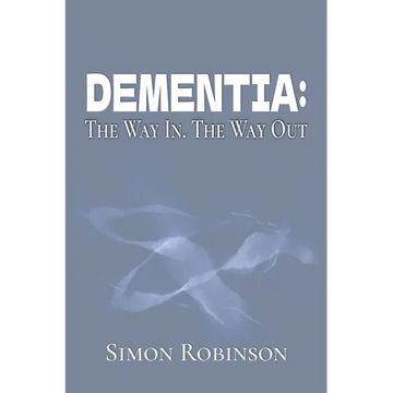 Dementia: The Way In. The Way Out. - Paperback