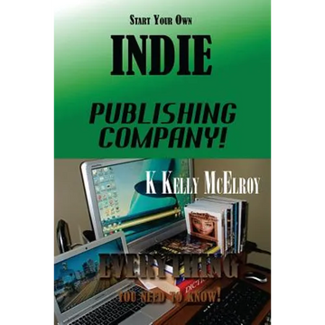 Start Your Own Indie Publishing Company!: Everything You Need to Know! - Paperback