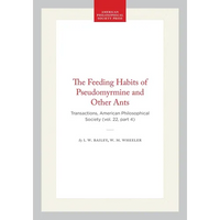 The Feeding Habits of Pseudomyrmine and Other Ants: Transactions, American Philosophical Society (Vol. 22, Part 4) - Hardcover