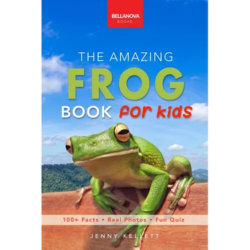 The Amazing Frog Book for Kids: Frog Facts: 100+ Amazing Facts, Tadpole-to-Frog Life Cycle, Poison Dart, Tree Frogs & Pond Science - Paperback