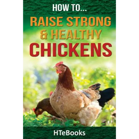 How To Raise Strong & Healthy Chickens: Quick Start Guide - Paperback