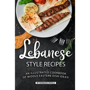Lebanese Style Recipes: An Illustrated Cookbook of Middle Eastern Dish Ideas! - Paperback