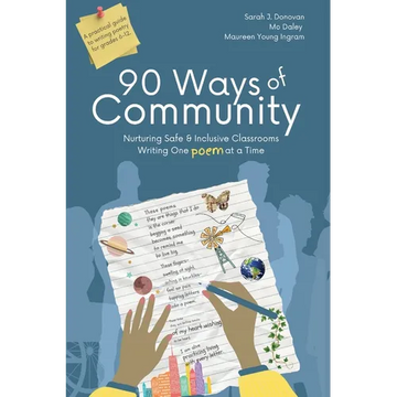 90 Ways of Community: Nurturing Safe and Inclusive Classrooms Writing One Poem at a Time - Paperback