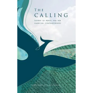 The Calling: Tahirih of Persia and Her American Contemporaries - Hardcover