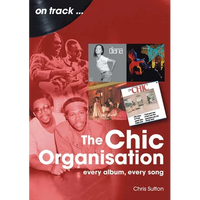 Chic Organisation: Every Album, Every Song - Paperback