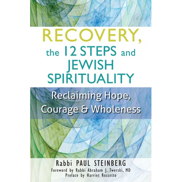 Recovery, the 12 Steps and Jewish Spirituality: Reclaiming Hope, Courage & Wholeness - Paperback