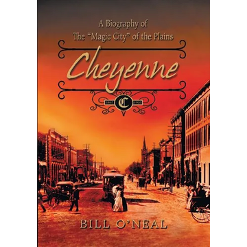 Cheyenne: 1867 to 1903: A Biography of the Magic City of the Plains - Paperback