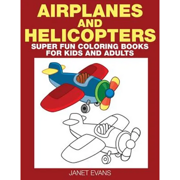 Airplane and Helicopter: Super Fun Coloring Books for Kids and Adults - Paperback