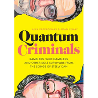 Quantum Criminals: Ramblers, Wild Gamblers, and Other Sole Survivors from the Songs of Steely Dan - Hardcover