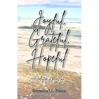 Joyful, Grateful, Hopeful: A collection of poems focused on the beauty of every day experiences and moments. - Paperback