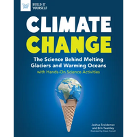 Climate Change: The Science Behind Melting Glaciers and Warming Oceans with Hands-On Science Activities - Paperback