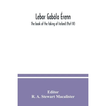 Lebor gabála Érenn: The book of the taking of Ireland (Part IV) - Paperback