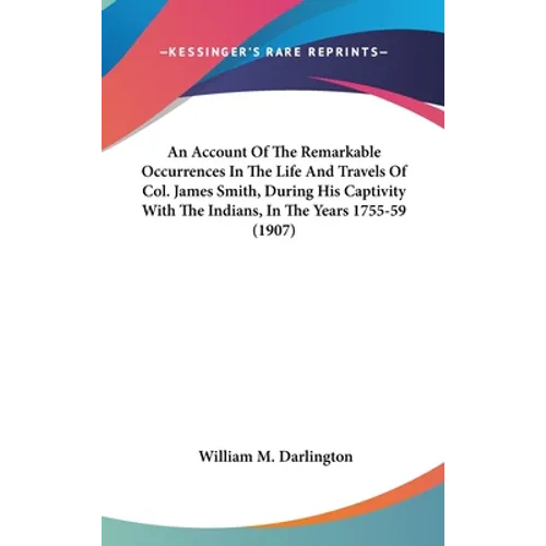 An Account Of The Remarkable Occurrences In The Life And Travels Of Col. James Smith, During His Captivity With The Indians, In The Years 1755-59 (190