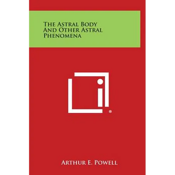 The Astral Body and Other Astral Phenomena - Hardcover