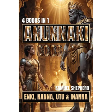 Anunnaki Gods: Enki, Nanna, Utu & Inanna - Paperback
