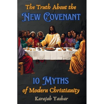 The Truth About the New Covenant: 10 Myths of Modern Christianity: 10 Myths of - Paperback