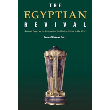The Egyptian Revival: Ancient Egypt as the Inspiration for Design Motifs in the West - Paperback