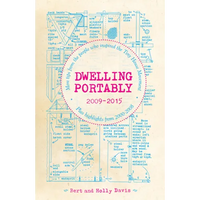 Dwelling Portably 2009-2015: More Tips from the People Who Inspired the Tiny House Movement, Plus Highlights from 2000-2008 - Paperback